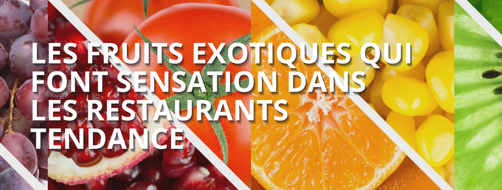 Les fruits exotiques qui font sensation dans les restaurants tendance en ce mois de septembre
